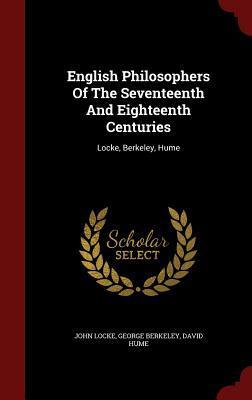 English Philosophers Of The Seventeenth And Eighteenth Centuries: Locke, Berkeley, Hume