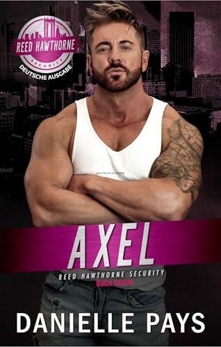 Axel: Reed Hawthorne Sicherheit (Reed Hawthorne Security - Deutsch Buch Sechs)