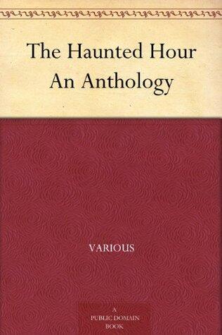 The Haunted Hour: An Anthology