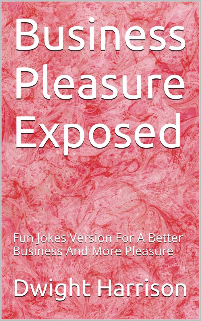 Business Pleasure Exposed: 50 Fun Jokes Version for a Better Business and More Pleasure