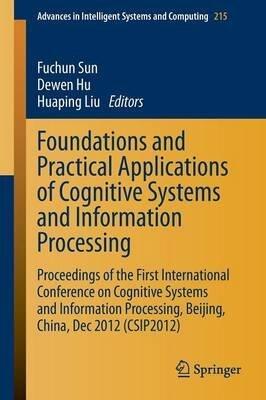 Foundations and Practical Applications of Cognitive Systems and Information Processing: Proceedings of the First International Conference on Cognitive ... Beijing, China, Dec 2012
