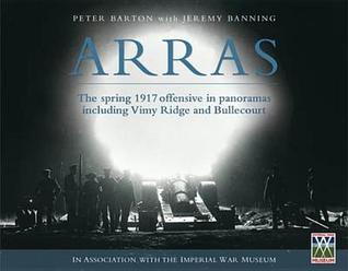 Arras: The spring 1917 offensive in panoramas including Vimy Ridge and Bullecourt