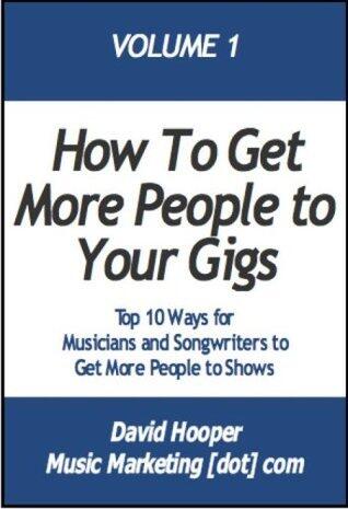How Musicians, Bands, and Songwriters Can Get More People to Your Gigs -