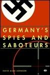 Germany's Spies & Saboteurs: Infiltrating the Allies in World War II