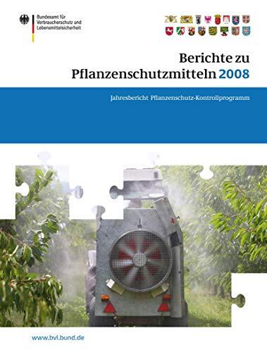Berichte zu Pflanzenschutzmitteln 2008: Jahresbericht 2008 (BVL-Reporte, 4.7)