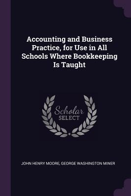 Accounting and Business Practice, for Use in All Schools Where Bookkeeping Is Taught