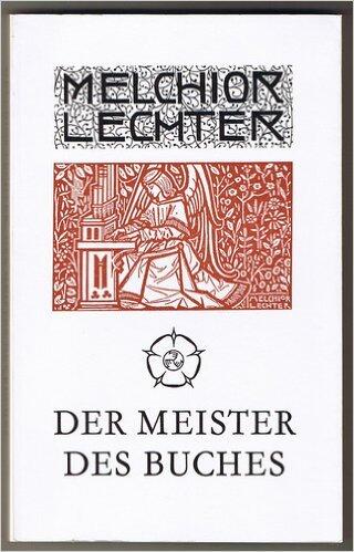 Melchior Lechter. Der Meister des Buches 1865-1937: Eine Kunst für und wider Stefan George