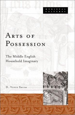 Arts of Possession: The Middle English Household Imaginary