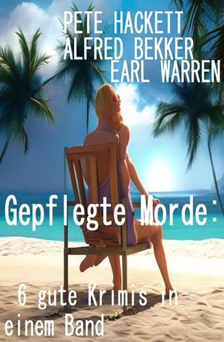 Gepflegte Morde: 6 gute Krimis in einem Band