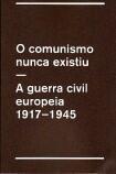 O comunismo nunca existiu - a guerra civil europeia: 1917-1945