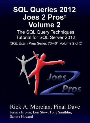 SQL Queries 2012 Joes 2 Pros Volume 2: The SQL Query Techniques Tutorial for SQL Server 2012