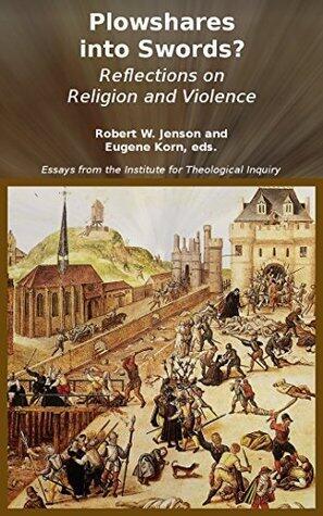 Plowshares into Swords?: Reflections on Religion and Violence