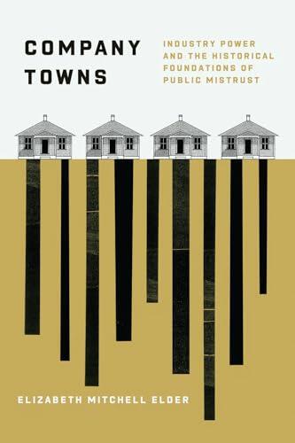 Company Towns: Industry Power and the Historical Foundations of Public Mistrust
