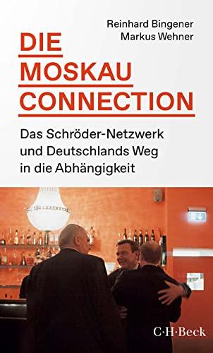 Die Moskau-Connection: Das Schröder-Netzwerk und Deutschlands Weg in die Abhängigkeit