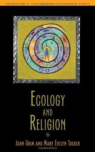 Ecology and Religion (Foundations of Contemporary Environmental Studies) by John A. Grim, Mary E. Tucker (2014) Paperback