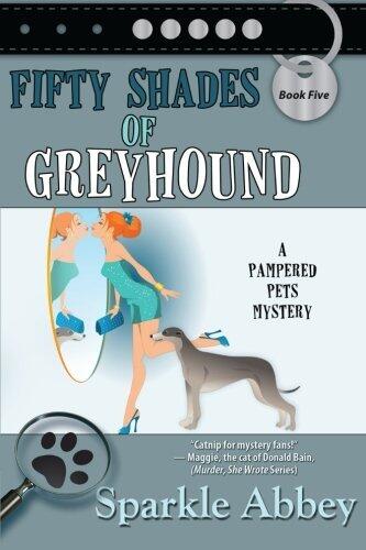Fifty Shades of Greyhound: A Pampered Pets Mystery (Volume 5)