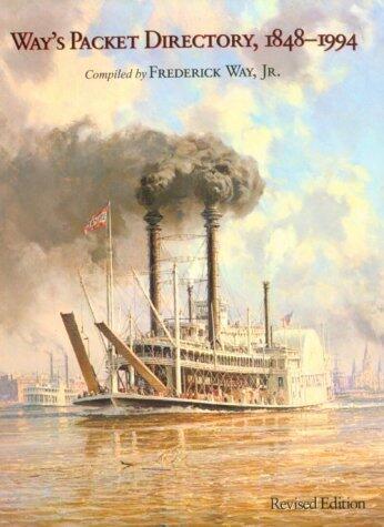 Way's Packet Directory 1848-1994: Passenger Steamboats of the Mississippi River System since the Advent of Photography in Mid-Continent America