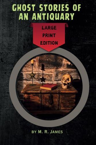 Ghost Stories of an Antiquary: Large Print Editiion - Remastered Original Classic