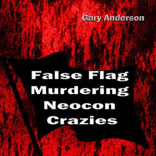 False Flag Murdering Neocon Crazies