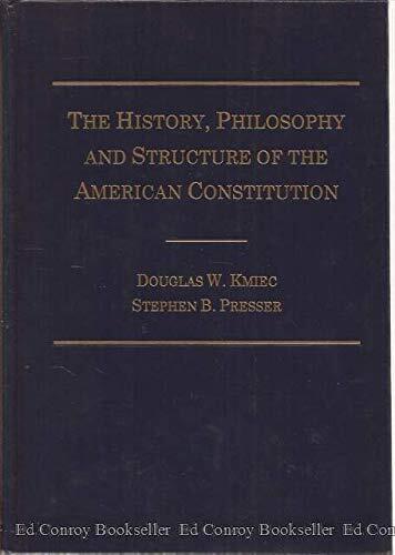 The History, Philosophy, and Structure of the American Constitution