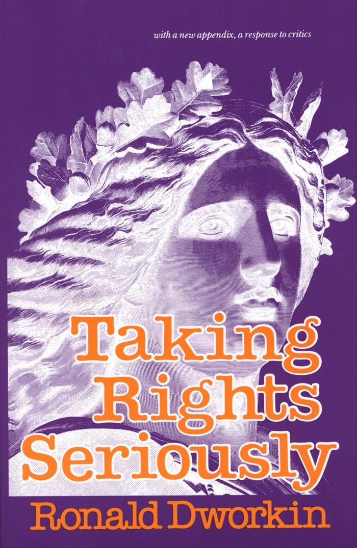 Taking Rights Seriously: With a New Appendix, a Response to Critics