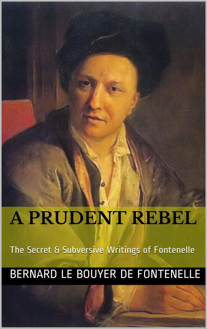 A Prudent Rebel: The Secret & Subversive Writings of Fontenelle