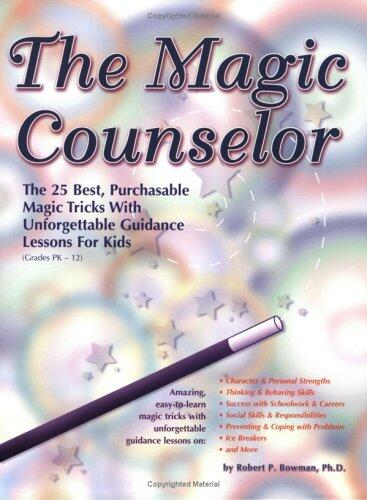 The Magic Counselor: The 25 Best Purchasable Magic Tricks With Unforgettable Guidance Lessons for Kids