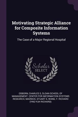 Motivating Strategic Alliance for Composite Information Systems: The Case of a Major Regional Hospital