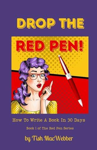 Drop The Red Pen!: How To Write A Book In 30 Days