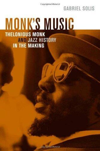 Monk's Music: Thelonious Monk and Jazz History in the Making