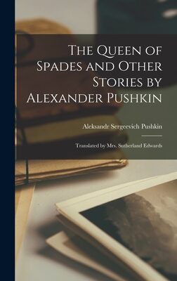 The Queen of Spades and Other Stories by Alexander Pushkin; Translated by Mrs. Sutherland Edwards