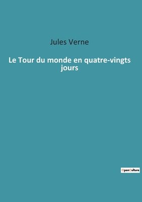 Le Tour du monde en quatre-vingts jours: Une aventure palpitante à travers le globe en un temps record