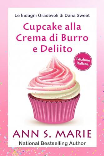Cupcake alla Crema di Burro e Delitto (Le Indagini Gradevoli di Dana Sweet Vol. 7)