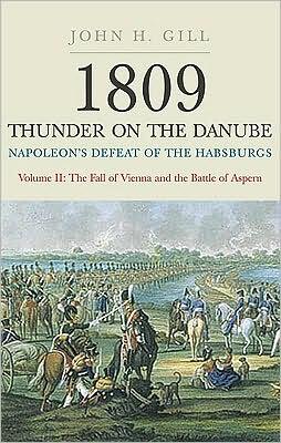 1809 Thunder on the Danube (Volume 2: Napoleon's Defeat of the Habsburgs: The Fall of Vienna and the Battle of Aspern)