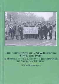 The Emergence of a New Rhetoric Since the 1960s: A History of the Linguistic Reformation of American Culture