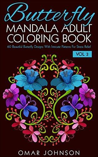 Butterfly Mandala Adult Coloring Book Vol 3: 60 Beautiful Butterfly Designs With Intricate Patterns For Stress Relief