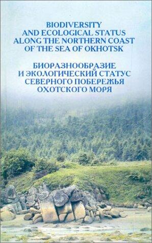 Biodiversity & Ecological Status Along The Northern Coast Of The Sea Of Okhotsk: A Collection Of Study Reports