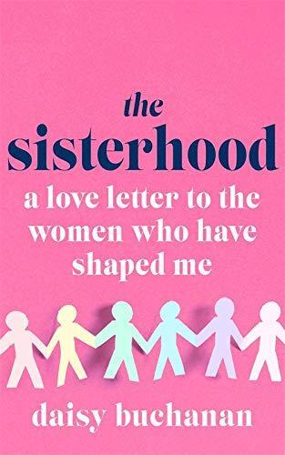 The Sisterhood: Everything My Sisters Taught Me About Loving Women and Being One