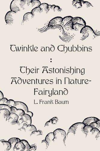 Twinkle and Chubbins : Their Astonishing Adventures in Nature-Fairyland