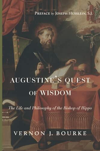 Augustine's Quest of Wisdom: The Life and Philosophy of the Bishop of Hippo