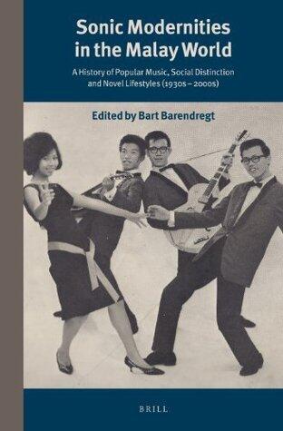 Sonic Modernities in the Malay World: A History of Popular Music, Social Distinction and Novel Lifestyles
