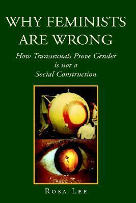 Why Feminists are Wrong: How Transsexuals Prove Gender is not a Social Construction