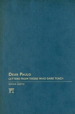 Dear Paulo: Letters from Those Who Dare Teach