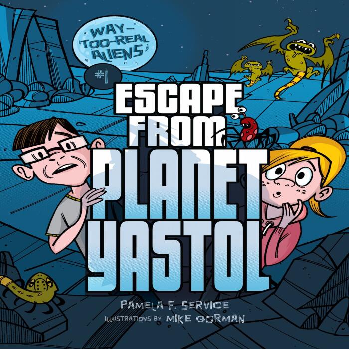Escape from Planet Yastol: Way-Too-Real Aliens, Book 1