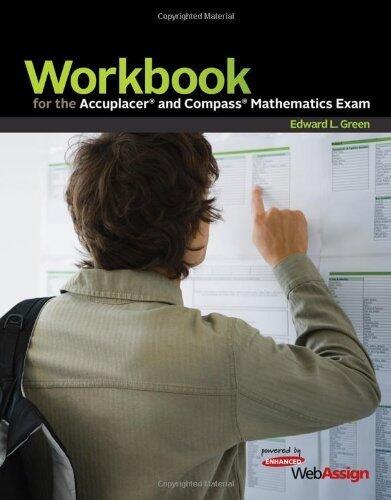 Workbook for the Accuplacer and Compass Mathematics Exam: Powered by Enhanced WebAssign