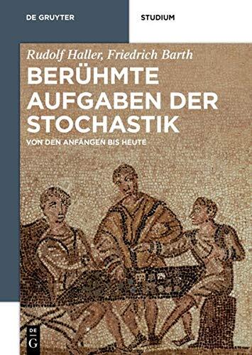 Ber�hmte Aufgaben Der Stochastik: Von Den Anf�ngen Bis Heute