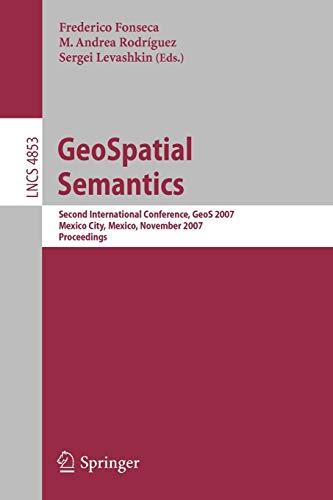 GeoSpatial Semantics: Second International Conference, GeoS 2007, Mexico City, Mexico, November 29-30, 2007