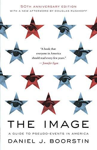 The Image: A Guide to Pseudo-Events in America by Daniel J. Boorstin