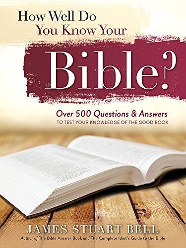 How Well Do You Know Your Bible?: Over 500 Questions and Answers to Test Your Knowledge of the Good Book: A Study Guide and Quiz to Deepen Your Understanding ... Bible