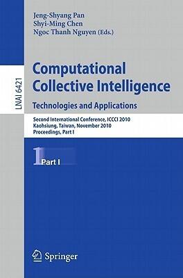 Computational Collective Intelligence. Technologies and Applications: Second International Conference, ICCCI 2010, Kaohsiung, Taiwan, November 10-12, ... I